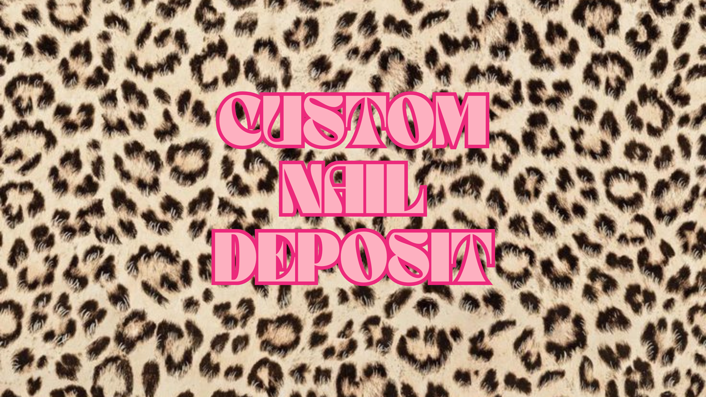 Custom Nail Order (DEPOSIT)
