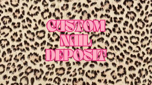 Custom Nail Order (DEPOSIT)
